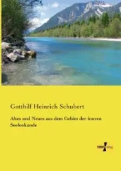 Altes und Neues aus dem Gebiet der innren Seelenkunde - Schubert Gotthilf Heinrich