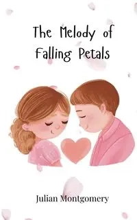 The Melody of Falling Petals - Julian Montgomery