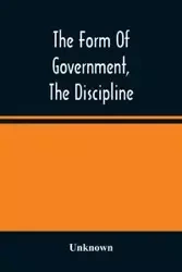 The Form Of Government, The Discipline, And The Directory For Worship Of The Presbyterian Church In The United States Of America - Unknown