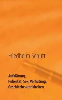Aufklärung, Pubertät, Sex, Verhütung, Krankheiten - Schutt Friedhelm