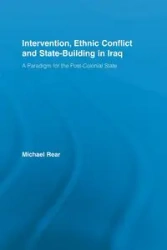 Intervention, Ethnic Conflict and State-Building in Iraq - Michael Rear