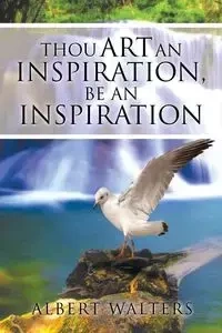 Thou Art an Inspiration, Be an Inspiration - Albert Walters