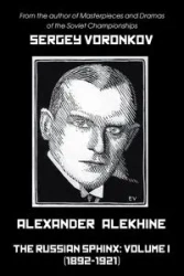 Alexander Alekhine - The Russian Sphinx - Voronkov Sergey