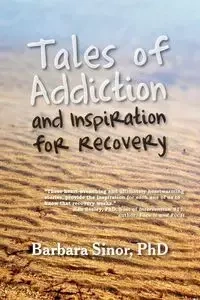 Tales of Addiction and Inspiration for Recovery - Barbara Sinor