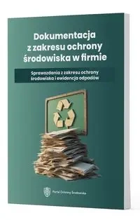 Dokumentacja z zakresu ochrony środowiska w firmie - Praca Zbiorowa