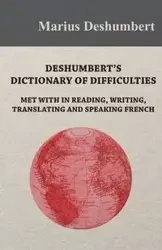 Deshumbert's Dictionary of Difficulties met with in Reading, Writing, Translating and Speaking French - Deshumbert Marius