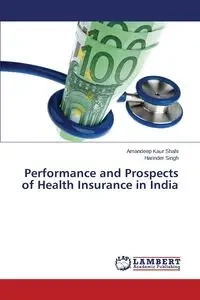 Performance and Prospects of Health Insurance in India - Shahi Amandeep Kaur