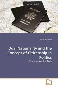 Dual Nationality and the Concept of Citizenship in Politics - Ervin Akramov