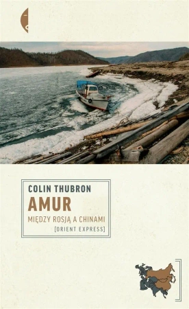 Amur. Między Rosją a Chinami - Colin Thubron