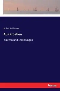 Aus Kroatien - Arthur Achleitner