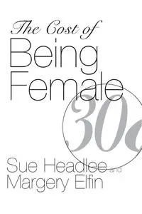 The Cost of Being Female - Margery Elfin