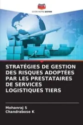 STRATÉGIES DE GESTION DES RISQUES ADOPTÉES PAR LES PRESTATAIRES DE SERVICES LOGISTIQUES TIERS - S Mohanraj