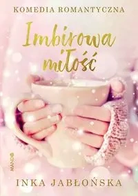 Imbirowa miłość - Jabłońska Inka