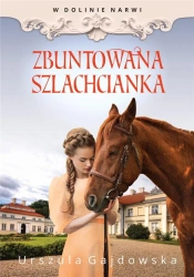 W Dolinie Narwi T.5 Zbuntowana Szlachcianka - Urszula Gajdowska