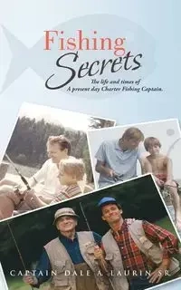 Fishing Secrets - Dale a. Laurin Sr Captain