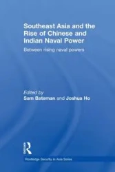 Southeast Asia and the Rise of Chinese and Indian Naval Power - Bateman Sam