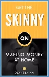 Get the Skinny on Making Money at Home - Duane Shinn
