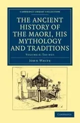 The Ancient History of the Maori, his Mythology and Traditions - Volume 6 - John White