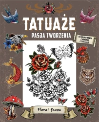 Tatuaże. Pasja tworzenia. Flora i fauna - praca zbiorowa