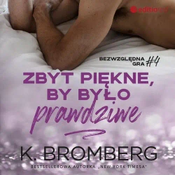 audiobook Zbyt piękne, by było prawdziwe (Bezwzględna gra #4) - K. Bromberg
