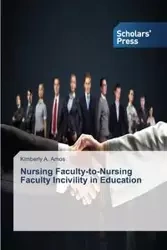 Nursing Faculty-to-Nursing Faculty Incivility in Education - A. Amos Kimberly