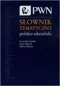 Słownik tematyczny polsko-ukraiński - Kononenko Iryna, Irena Mytnik, Elżbieta Wasiak