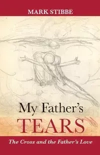 My Father's Tears - Mark Stibbe