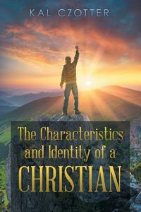 The Characteristics and Identity of a Christian - Czotter Kal
