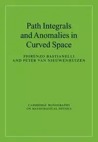 Path Integrals and Anomalies in Curved Space - Bastianelli Fiorenzo