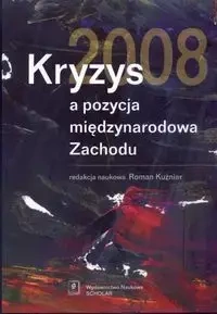 Kryzys 2008 a pozycja międzynarodowa Zachodu - Kuźniar Roman