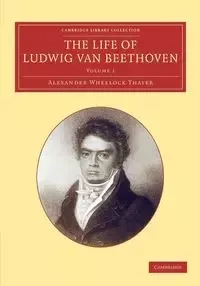 The Life of Ludwig Van Beethoven - Alexander Thayer