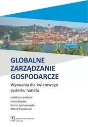 Globalne zarządzanie gospodarcze - Anna Wróbl, Karina Jędrzejowska, Marek Rewizorski