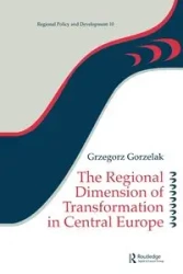 The Regional Dimension of Transformation in Central Europe - Grzegorz Gorzelak