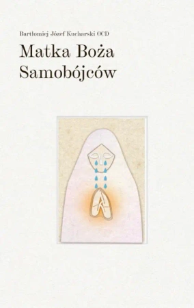 Matka Boża Samobójców - Bartłomiej Józef Kucharski OCD