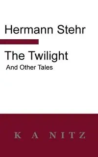 The Twilight and Other Tales - Stehr Hermann