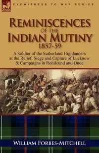 Reminiscences of the Indian Mutiny 1857-59 - William Forbes-Mitchell