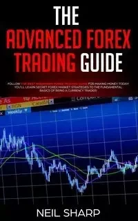 The Advanced Forex Trading Guide - Neil Sharp