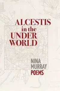 Alcestis in the Underworld - Murray Nina