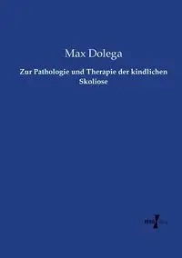 Zur Pathologie und Therapie der kindlichen Skoliose - Max Dolega