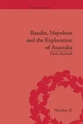 Baudin, Napoleon and the Exploration of Australia - Nicole Starbuck