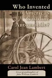 Who Invented America's Gasoline Automobile? - Carol Jean Lambert