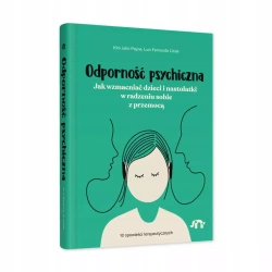 Odporność psych. Jak wzmac dzieci i nastolatki w radzeniu sobie z przemocą - Kim John Fernando Payne ;Luis Llosa