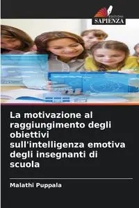 La motivazione al raggiungimento degli obiettivi sull'intelligenza emotiva degli insegnanti di scuola - Puppala Malathi