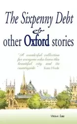 The Sixpenny Debt And Other Oxford Stories - Mary Cavanagh