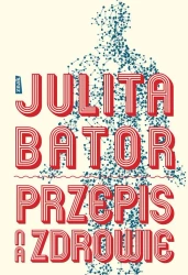 Przepis na zdrowie. Julita Bator - Julita Bator