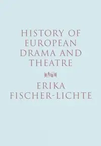 History of European Drama and Theatre - Erika Fischer-Lichte