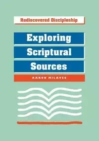 Exploring Scriptural Sources - Aaron Milavec
