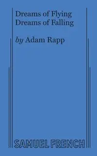 Dreams of Flying Dreams of Falling - Adam Rapp