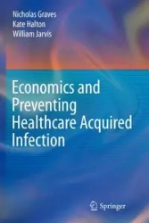 Economics and Preventing Healthcare Acquired Infection - Nicholas Graves