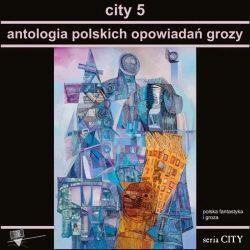 City 5. Antologia polskich opowiadań grozy - praca zbiorowa